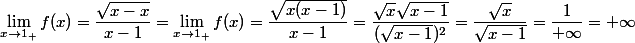 \lim_{x \to 1_+} f(x)=\dfrac{\sqrt{x-x}}{x-1}=\lim_{x \to 1_+} f(x)=\dfrac{\sqrt{x(x-1)}}{x-1}=\dfrac{\sqrt x \sqrt{x-1}}{(\sqrt{x-1})^2}=\dfrac{\sqrt x}{\sqrt{x-1}}=\dfrac{1}{+\infty}=+\infty